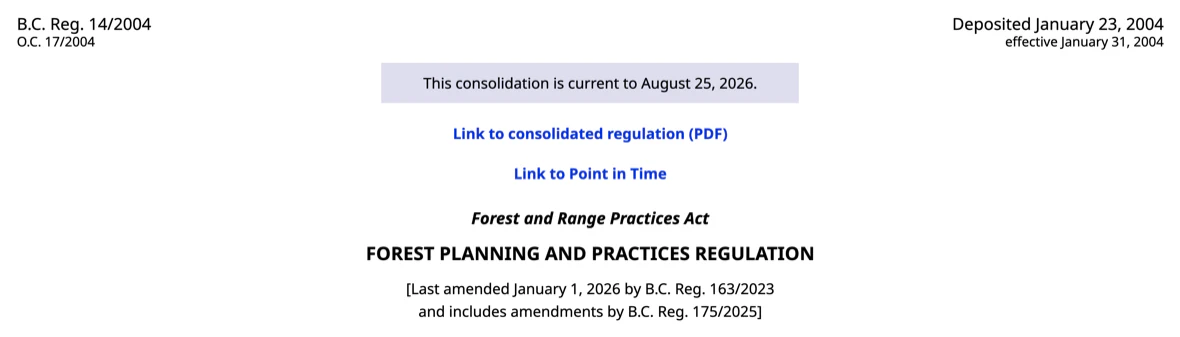 The masthead of the same King’s Printer page: B.C. Reg. 14/2004, O.C. 17/2004, deposited January 23, 2004, effective January 31, 2004; a highlighted line reading This consolidation is current to August 25, 2026; links to the consolidated regulation and to Point in Time; the titles Forest and Range Practices Act and Forest Planning and Practices Regulation; and beneath them, in square brackets, Last amended January 1, 2026 by B.C. Reg. 163/2023 and includes amendments by B.C. Reg. 175/2025.